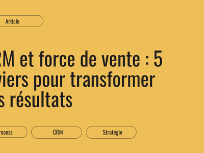 CRM et force de vente : les leviers de transformation des résultats
