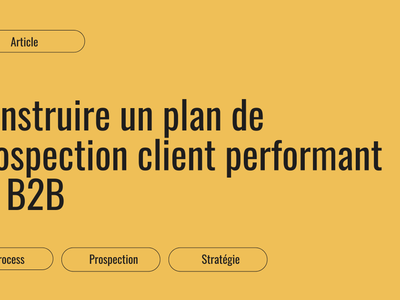 Construire un plan de prospection client en B2B