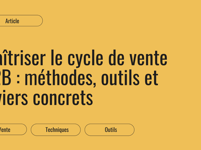 Le cycle de vente B2B : étapes, méthodes et leviers