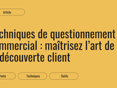 Questionnement commercial : mener un entretien de découverte client