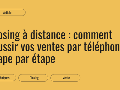 Closing à distance : conduire une vente par téléphone étape par étape