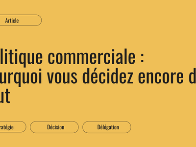 Vignette de l'article : politique commerciale, pourquoi vous décidez encore de tout