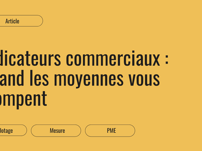 Indicateurs commerciaux : quand les moyennes vous trompent