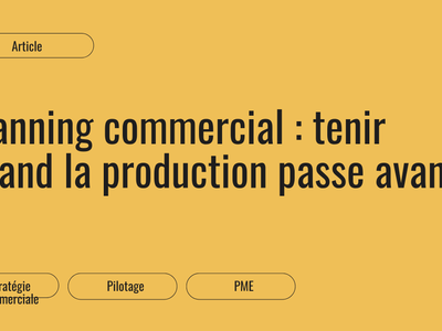 Planning commercial : tenir quand la production passe avant