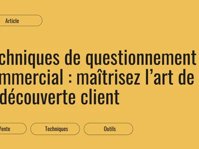 Questionnement commercial : mener un entretien de découverte client