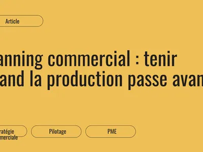 Planning commercial : tenir quand la production passe avant