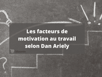 Les facteurs de motivation au travail selon Dan Ariely