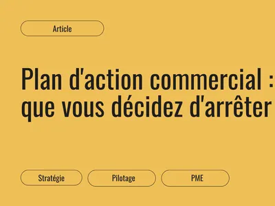 Plan d'action commercial : ce que vous décidez d'arrêter