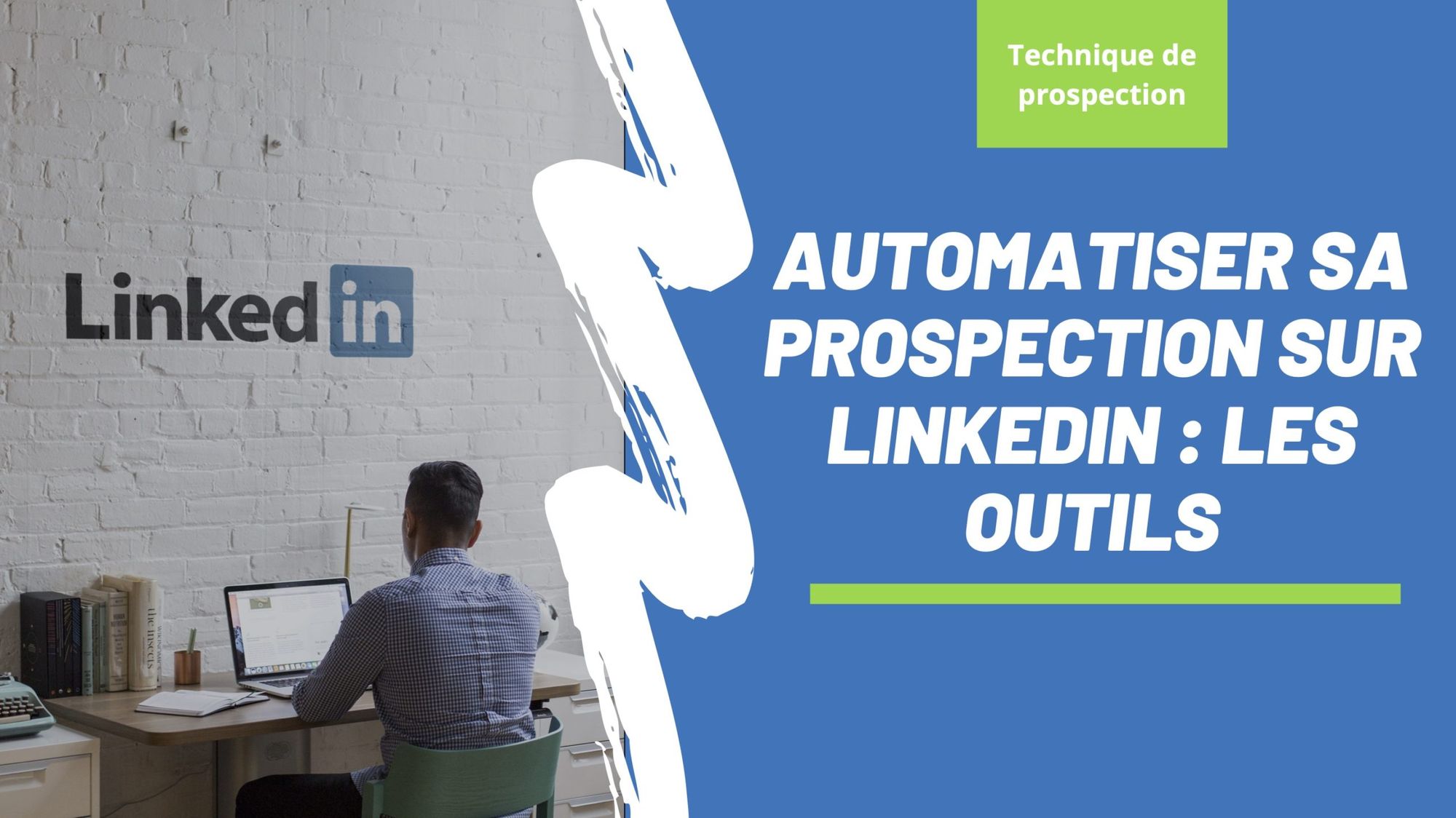 7 outils pour automatiser sa prospection sur LinkedIn - Destination Clients